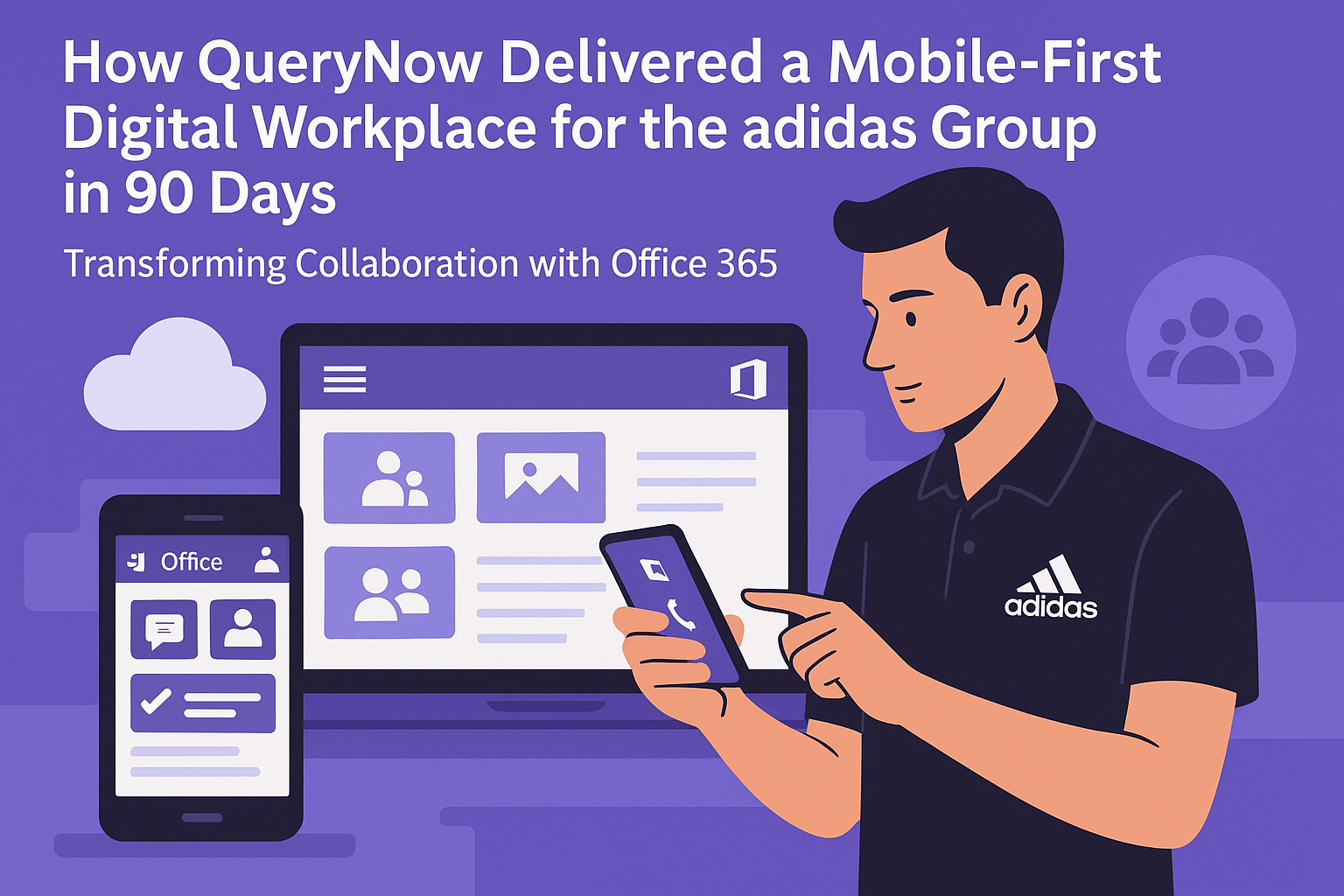 How QueryNow Delivered a Mobile-First Digital Workplace for the adidas Group in 90 Days: Transforming Collaboration with Office 365